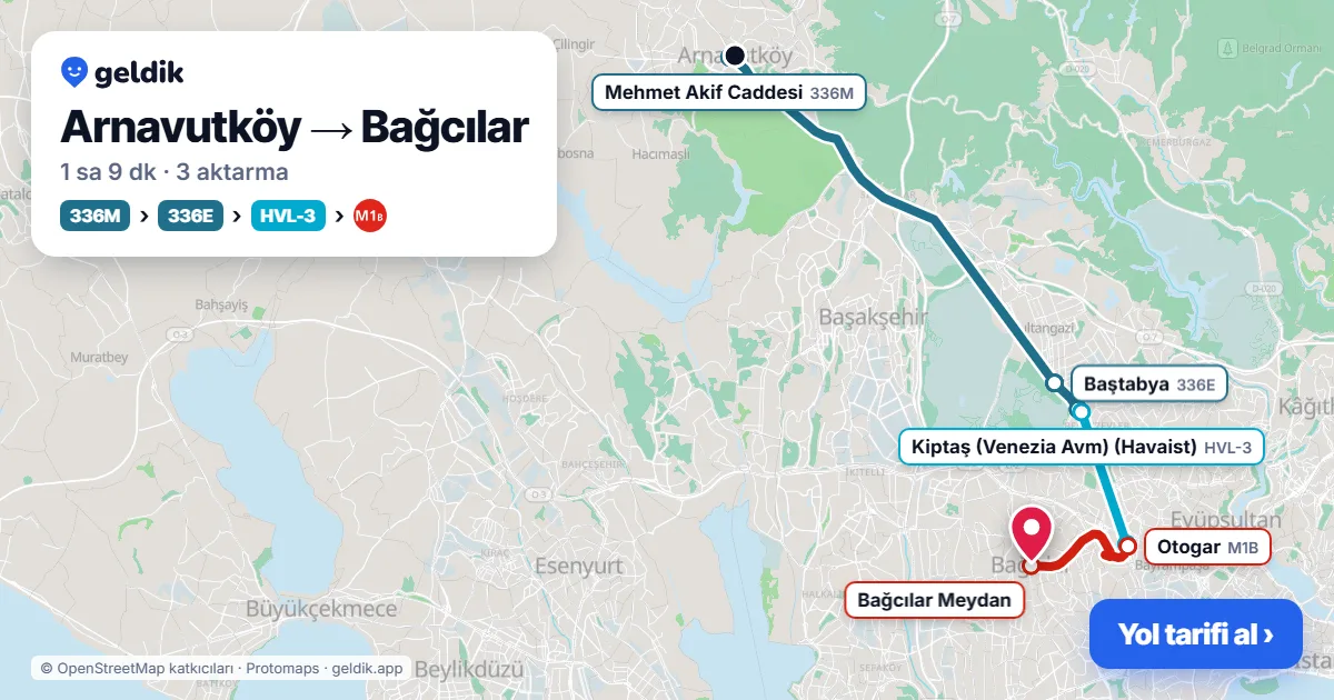 Arnavutköy – Bağcılar yol haritası: 336M otobüsü → 79KT otobüsü → A26 minibüsü ile ~1 sa 20 dk
