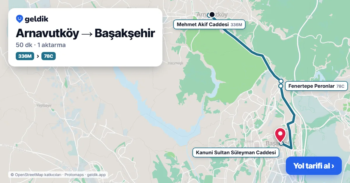 Arnavutköy – Başakşehir yol haritası: 336M otobüsü → 78C otobüsü ile ~51 dk