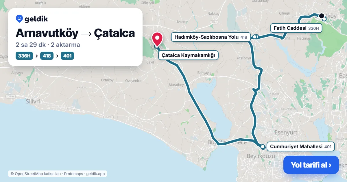 Arnavutköy – Çatalca yol haritası: 336H otobüsü → 418 otobüsü → 401 otobüsü ile ~2 sa 22 dk