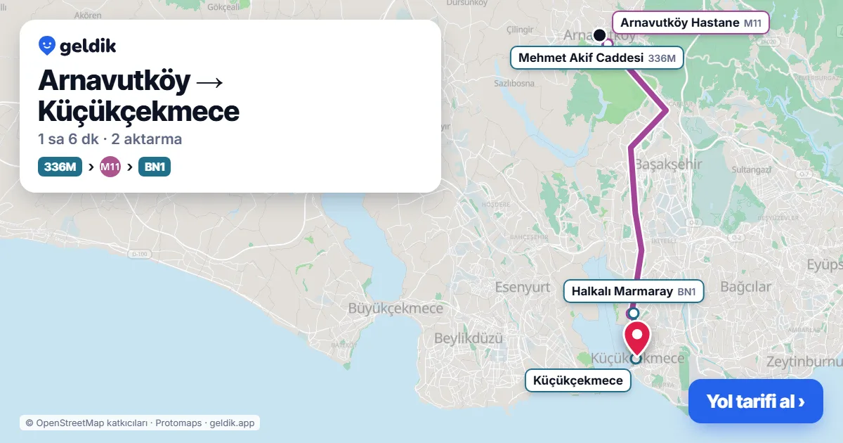 Arnavutköy – Küçükçekmece yol haritası: 336M otobüsü → M11 → BN1 otobüsü ile ~1 sa 6 dk