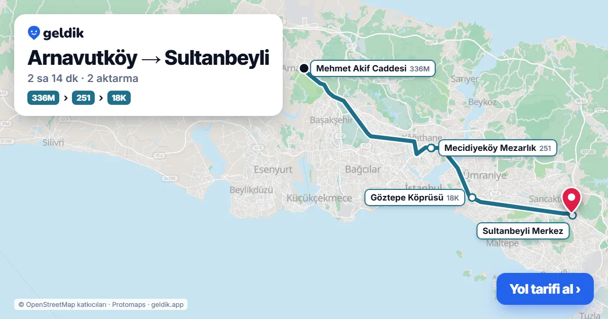 Arnavutköy – Sultanbeyli yol haritası: 48KA otobüsü → M11 → 251 otobüsü → 18K otobüsü ile ~2 sa 14 dk