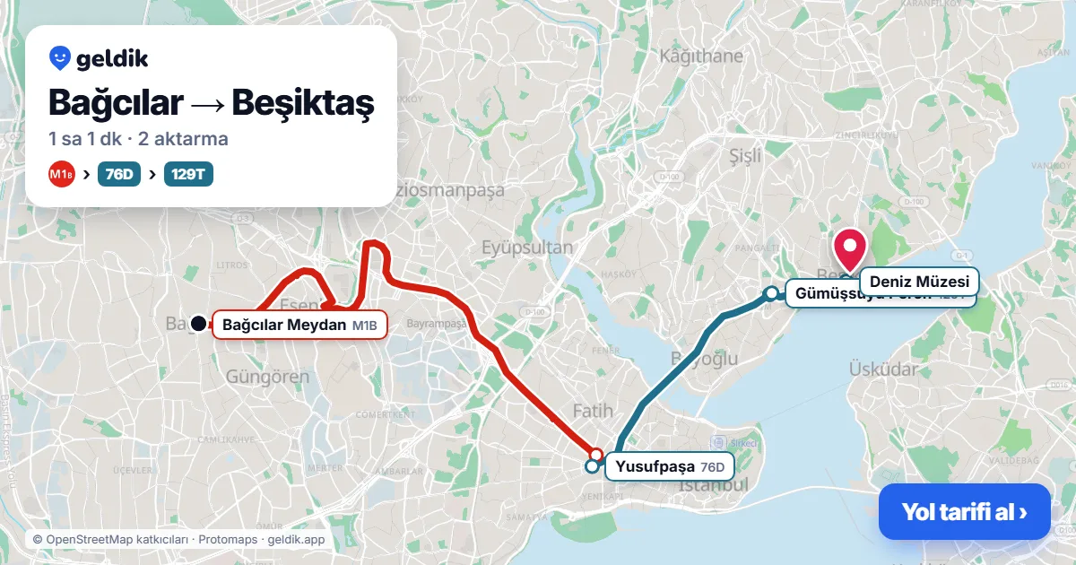 Bağcılar – Beşiktaş yol haritası: M1B → 336 otobüsü → 30D otobüsü ile ~58 dk