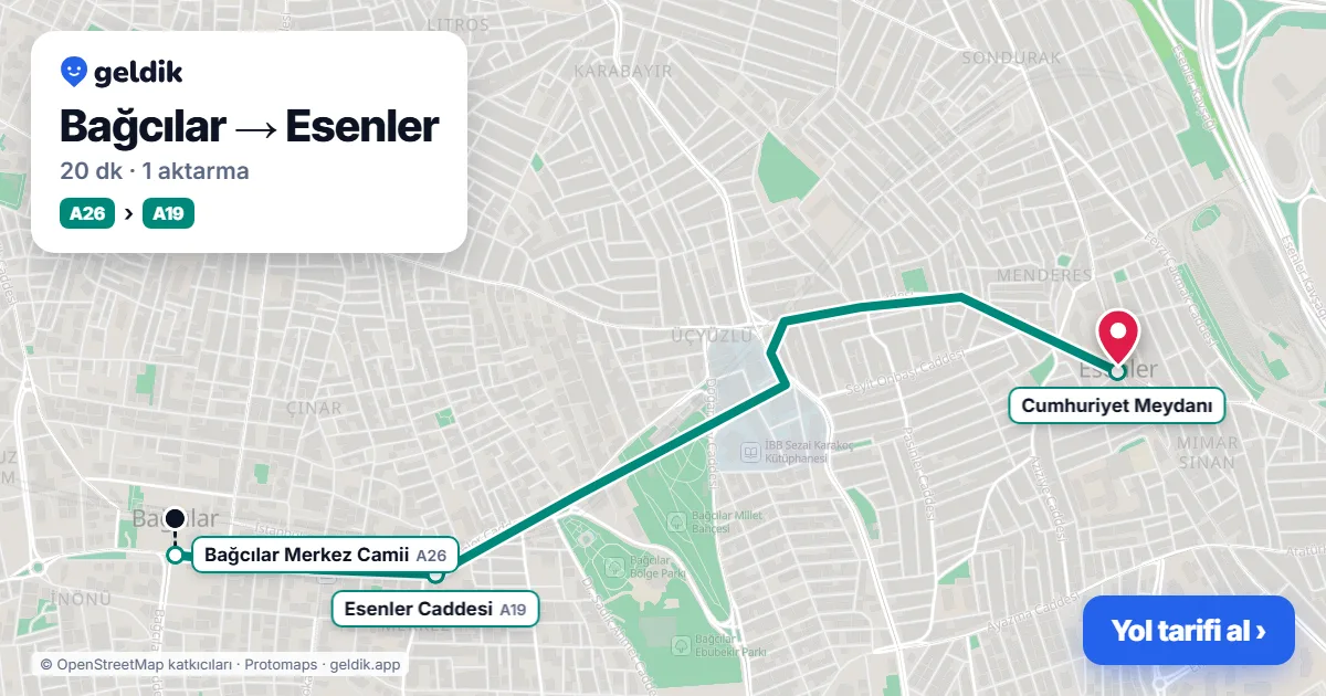 Bağcılar – Esenler yol haritası: A26 minibüsü → A19 minibüsü ile ~20 dk