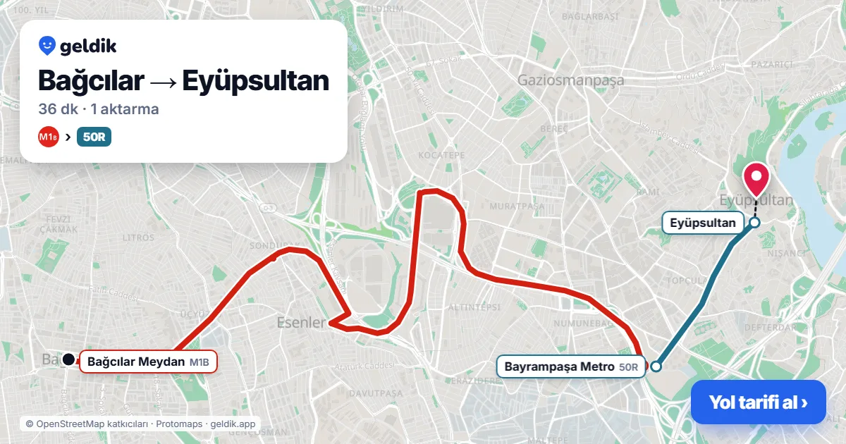 Bağcılar – Eyüpsultan yol haritası: M1B → 50R otobüsü ile ~36 dk
