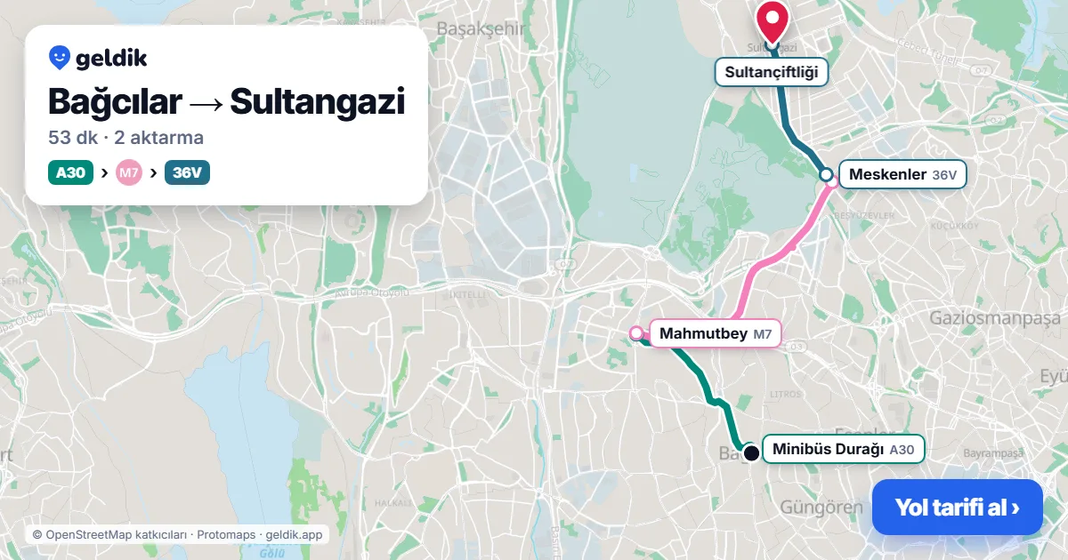 Bağcılar – Sultangazi yol haritası: A30 minibüsü → M7 → 36V otobüsü ile ~53 dk