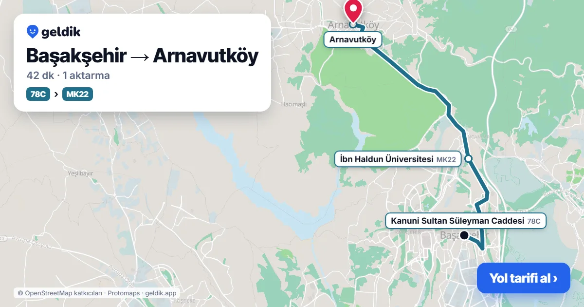 Başakşehir – Arnavutköy yol haritası: 78C otobüsü → MK22 otobüsü ile ~44 dk