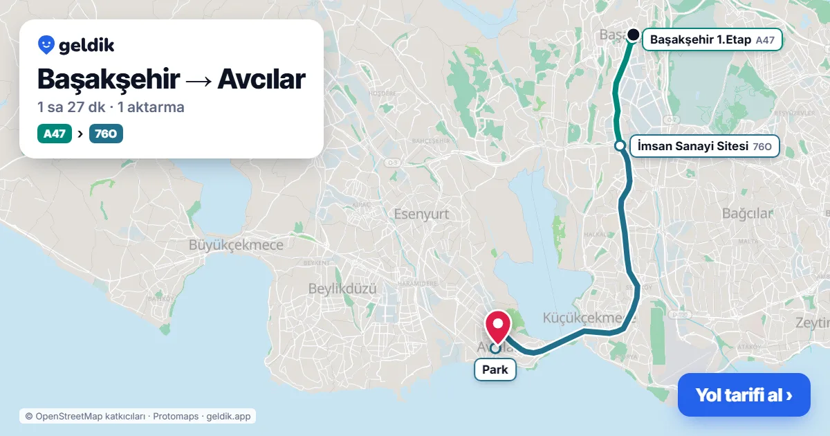 Başakşehir – Avcılar yol haritası: A47 minibüsü → 76O otobüsü ile ~1 sa 27 dk