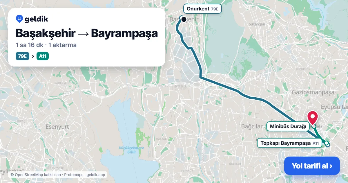Başakşehir – Bayrampaşa yol haritası: 79E otobüsü → A11 minibüsü ile ~1 sa 16 dk