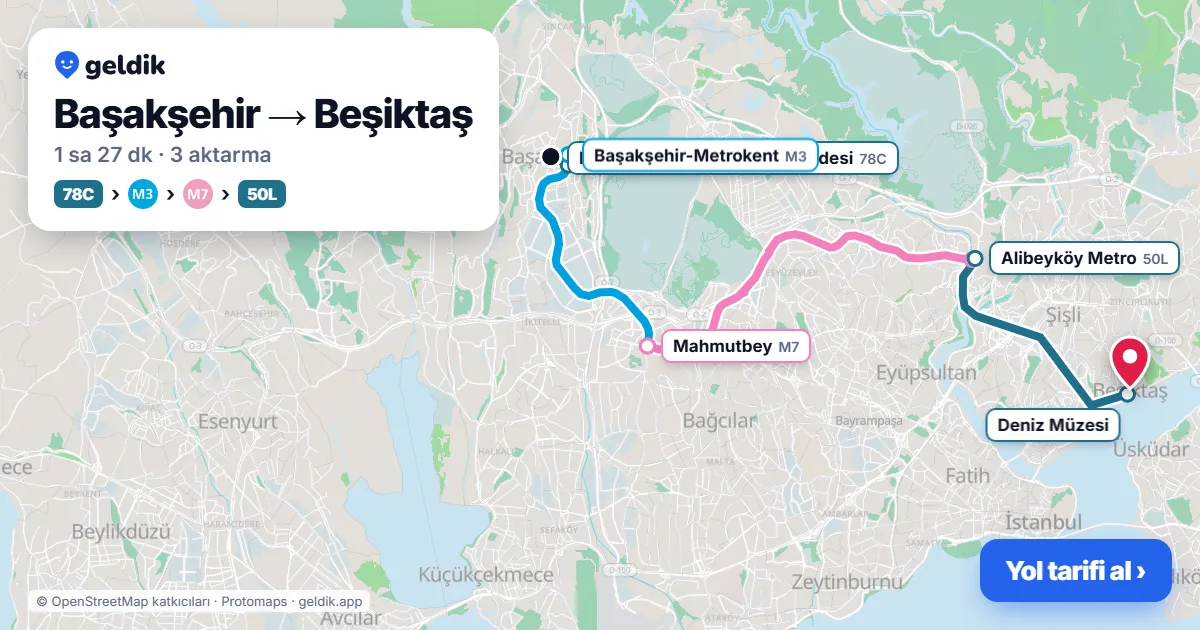 Başakşehir – Beşiktaş yol haritası: 78C otobüsü → M3 → M7 → 50L otobüsü ile ~1 sa 26 dk