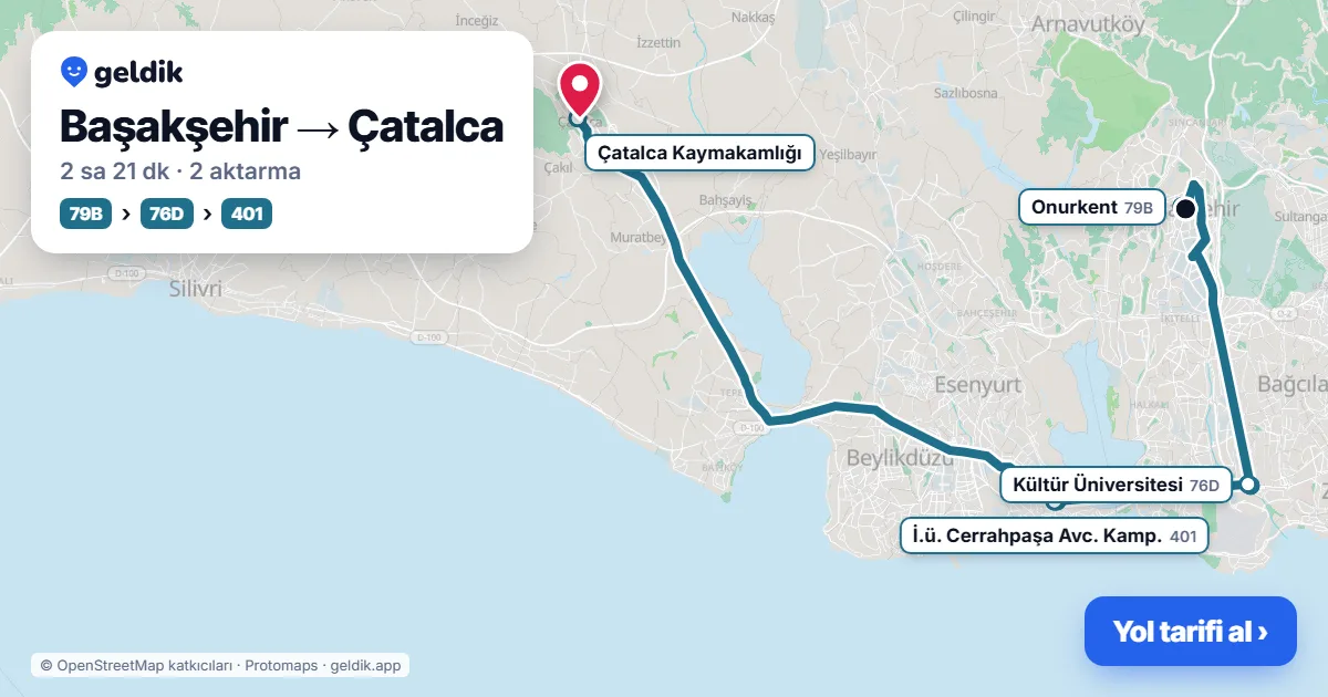 Başakşehir – Çatalca yol haritası: 79B otobüsü → 76D otobüsü → 401 otobüsü ile ~2 sa 21 dk