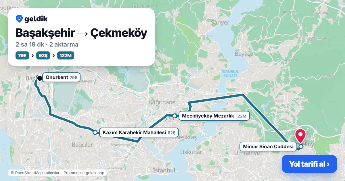 Başakşehir – Çekmeköy yol haritası: 79E otobüsü → 92Ş otobüsü → 122M otobüsü ile ~2 sa 19 dk