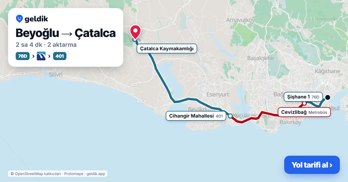 Beyoğlu – Çatalca yol haritası: 76D otobüsü → Metrobüs → 401 otobüsü ile ~2 sa 5 dk