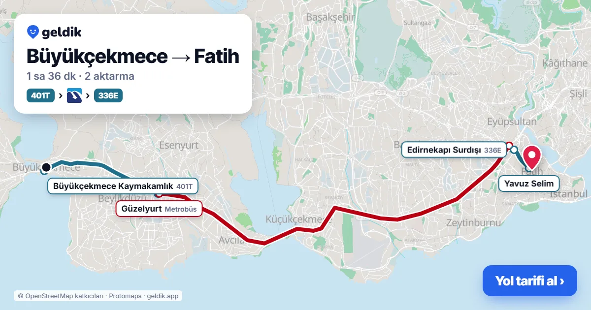 Büyükçekmece – Fatih yol haritası: 401T otobüsü → Metrobüs → 336E otobüsü ile ~1 sa 36 dk