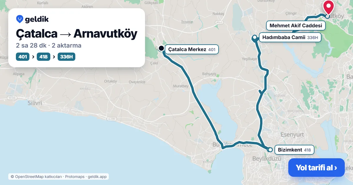 Çatalca – Arnavutköy yol haritası: 401 otobüsü → 418 otobüsü → 336H otobüsü ile ~2 sa 28 dk