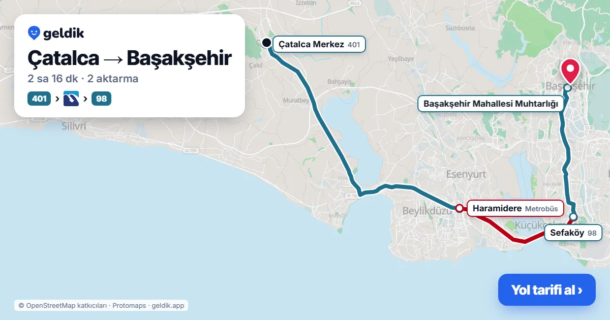 Çatalca – Başakşehir yol haritası: 401 otobüsü → Metrobüs → 98 otobüsü ile ~2 sa 16 dk