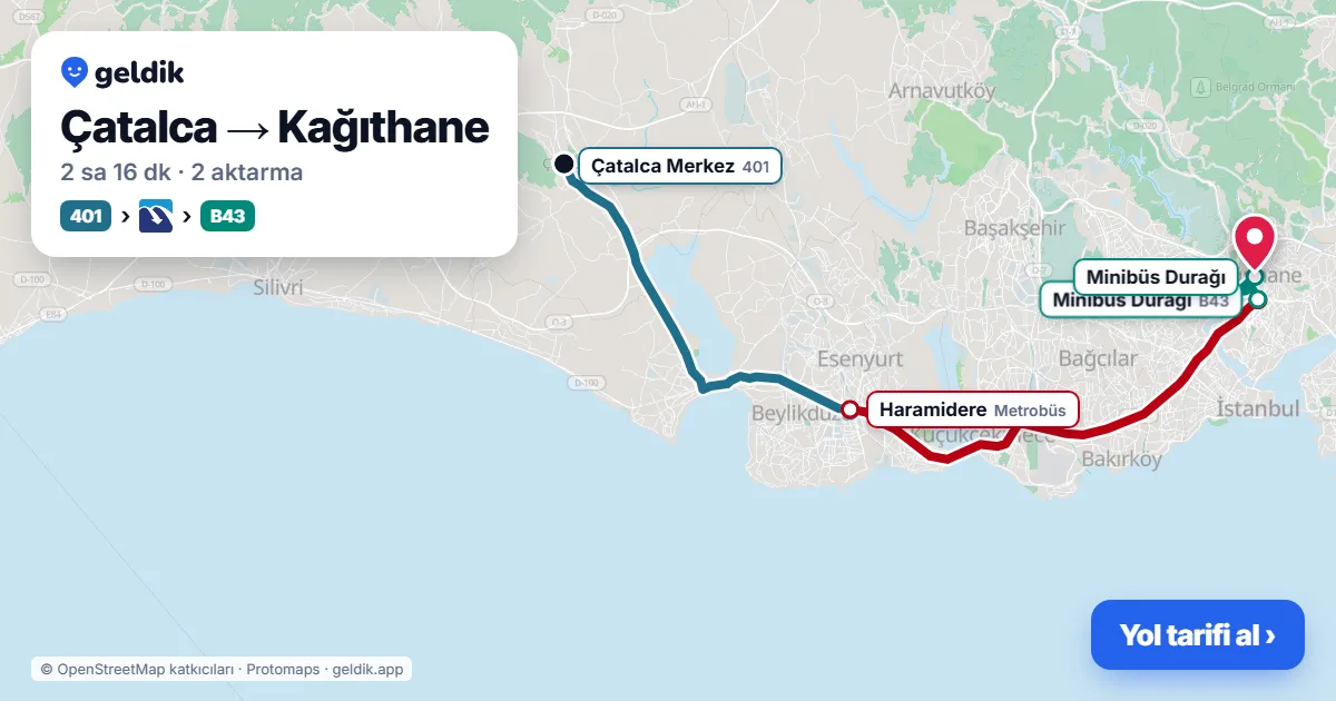 Çatalca – Kağıthane yol haritası: 401 otobüsü → Metrobüs → B43 minibüsü ile ~2 sa 16 dk