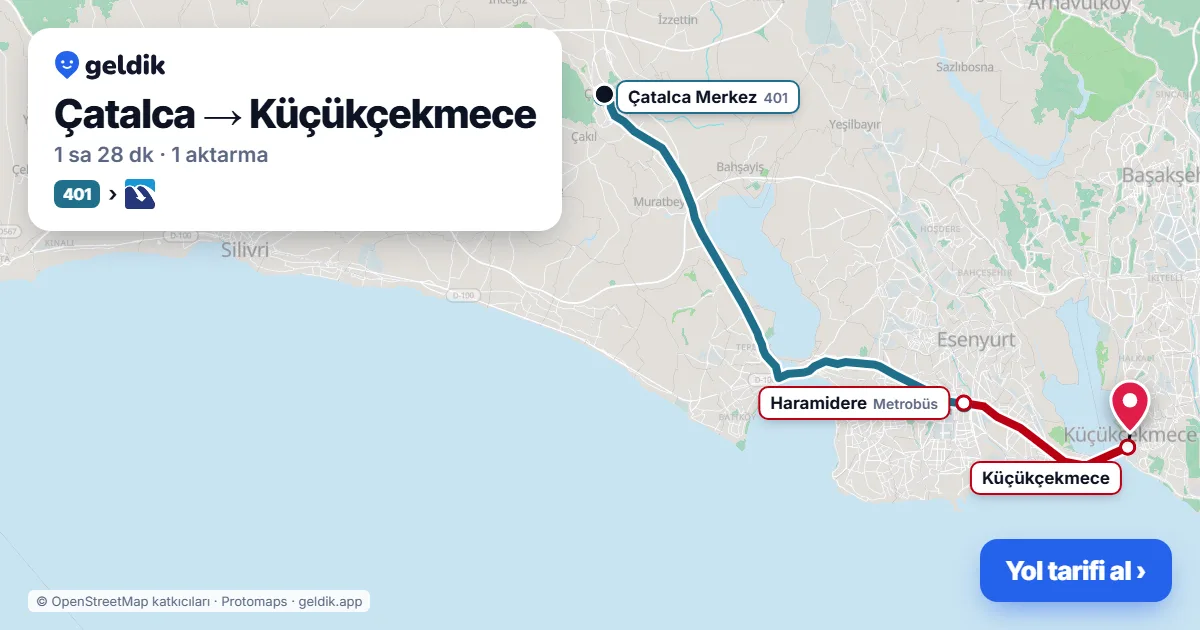 Çatalca – Küçükçekmece yol haritası: 401 otobüsü → Metrobüs ile ~1 sa 28 dk
