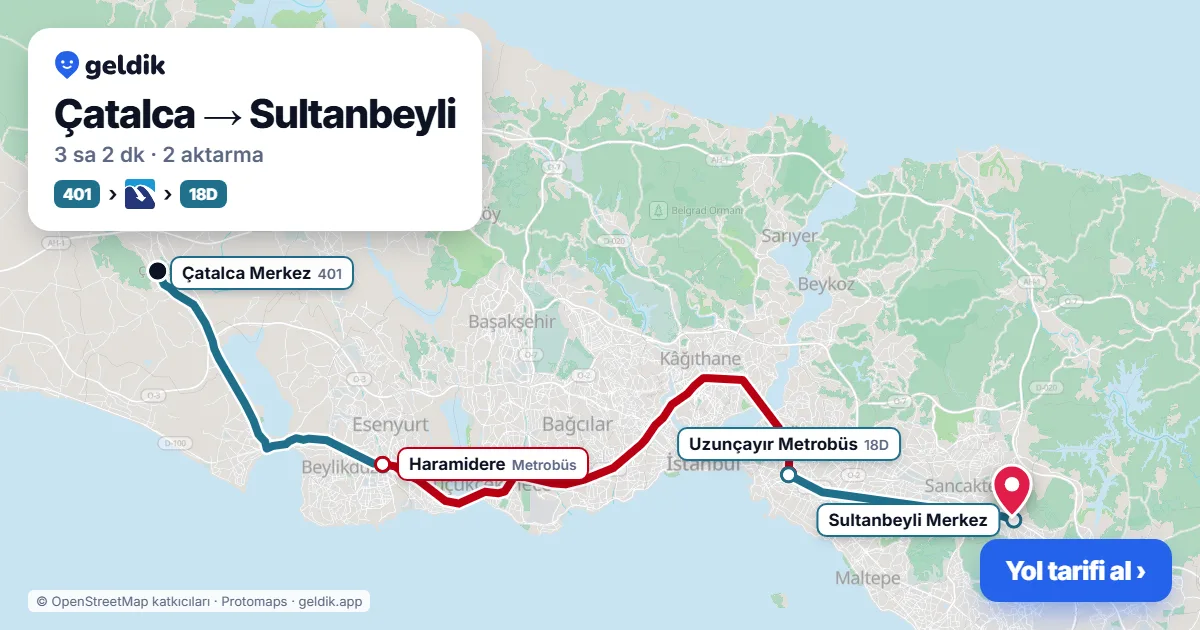Çatalca – Sultanbeyli yol haritası: 401 otobüsü → Metrobüs → 18D otobüsü ile ~3 sa 2 dk