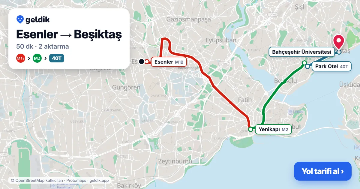 Esenler – Beşiktaş yol haritası: M1B → M2 → 40T otobüsü ile ~50 dk