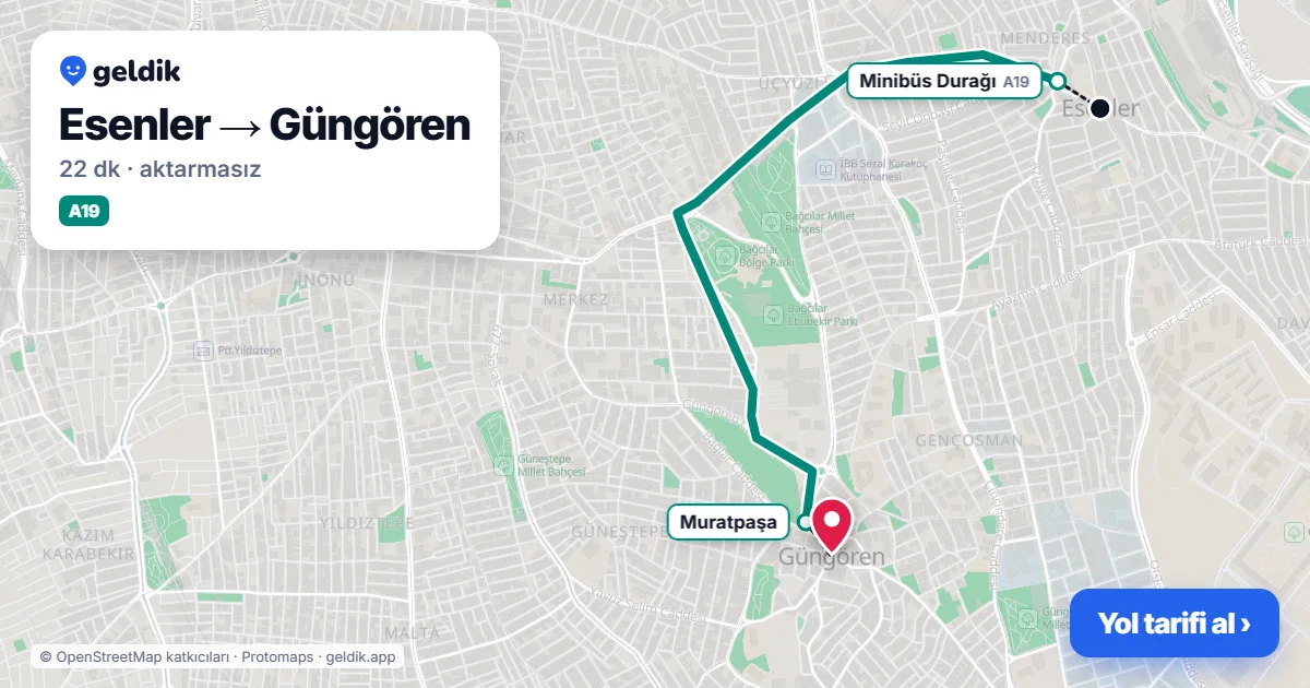 Esenler – Güngören yol haritası: A19 minibüsü ile ~22 dk