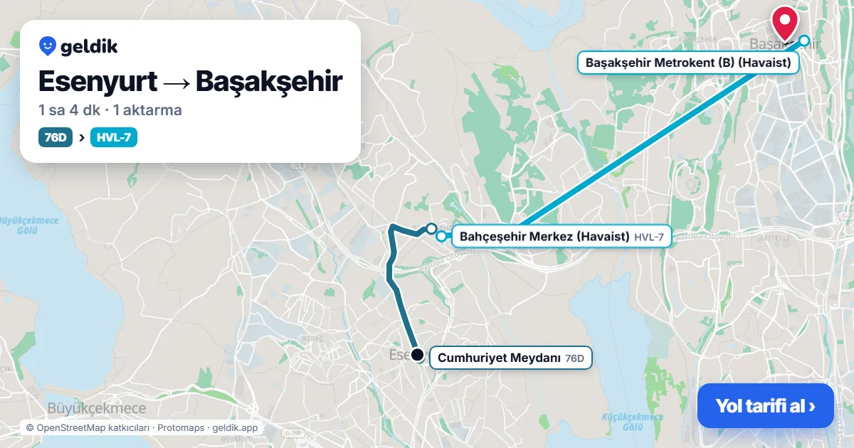 Esenyurt – Başakşehir yol haritası: 76D otobüsü → Havaist HVL-7 otobüsü ile ~1 sa 4 dk
