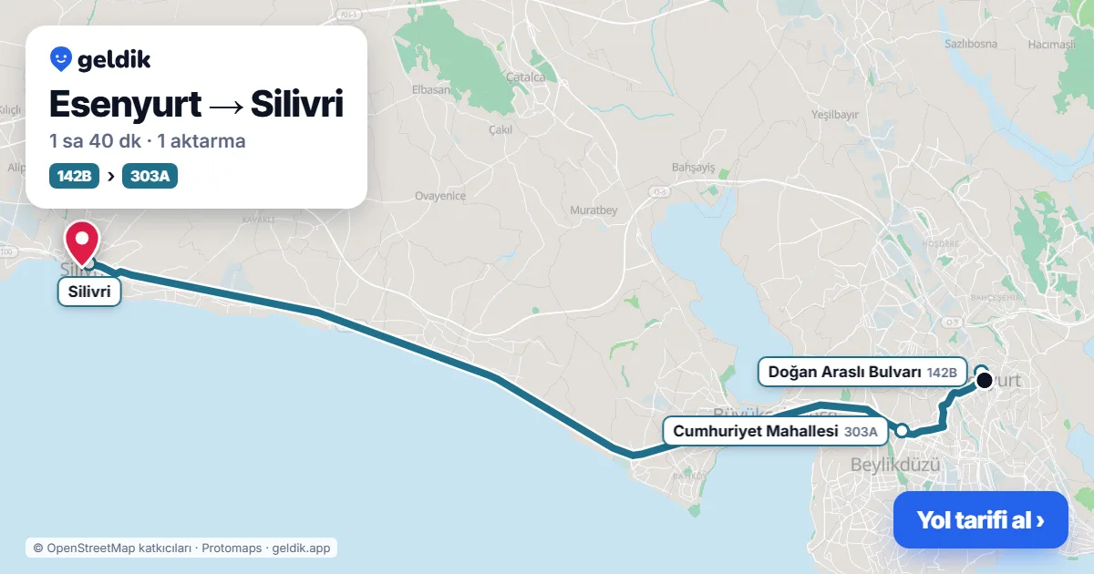Esenyurt – Silivri yol haritası: 142B otobüsü → 303A otobüsü ile ~1 sa 40 dk