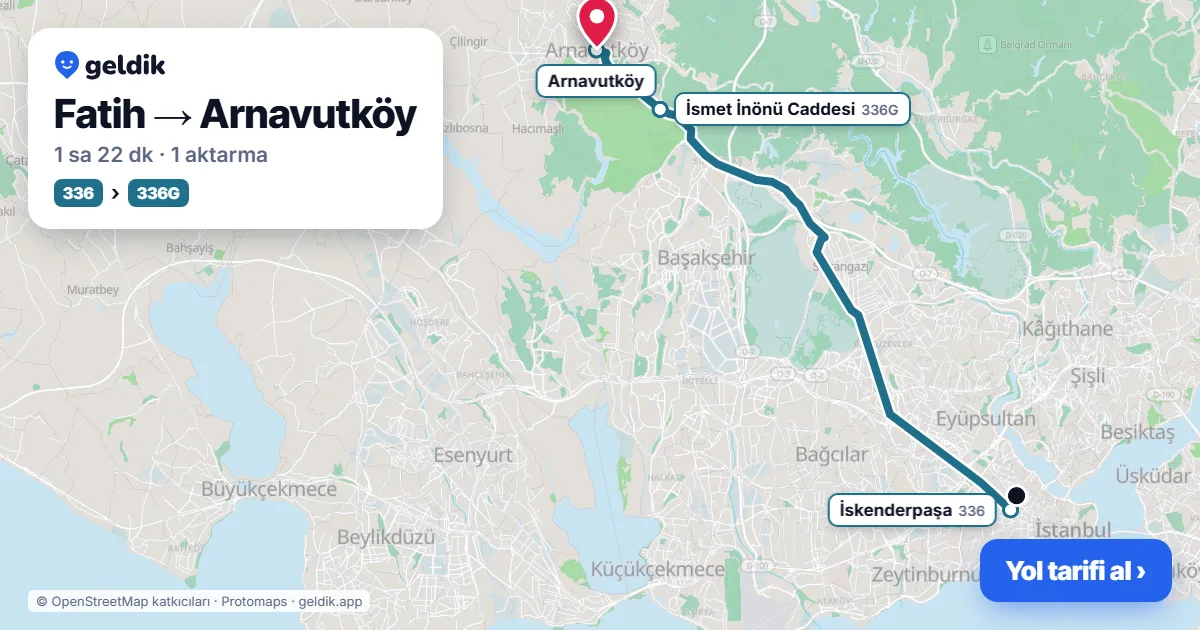 Fatih – Arnavutköy yol haritası: 336 otobüsü → 336G otobüsü ile ~1 sa 22 dk