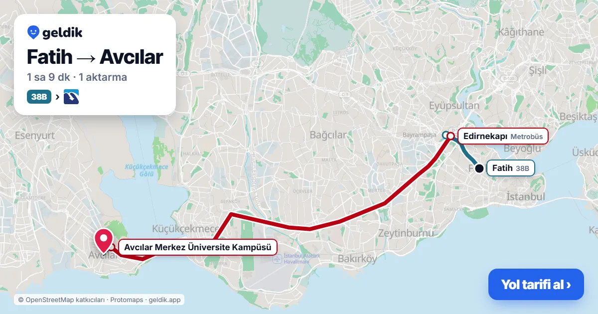 Fatih – Avcılar yol haritası: 38B otobüsü → Metrobüs ile ~1 sa 10 dk