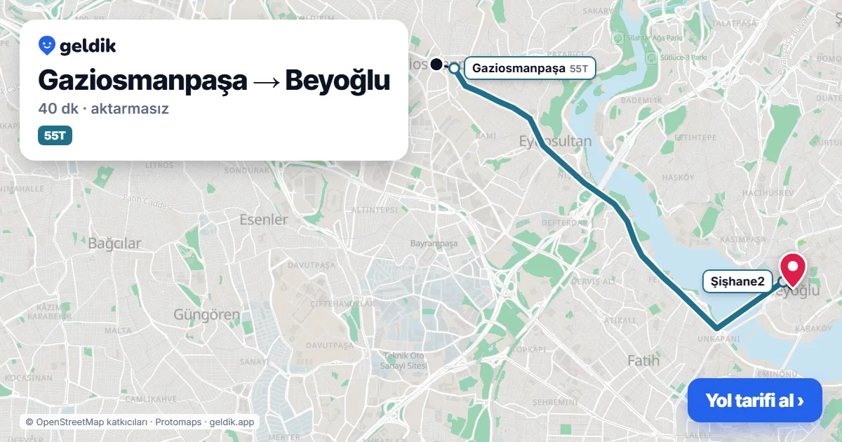Gaziosmanpaşa – Beyoğlu yol haritası: 55T otobüsü ile ~40 dk