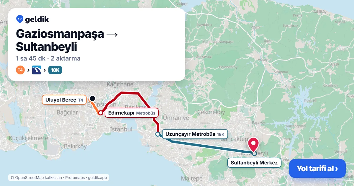 Gaziosmanpaşa – Sultanbeyli yol haritası: T4 → Metrobüs → 18K otobüsü ile ~1 sa 45 dk