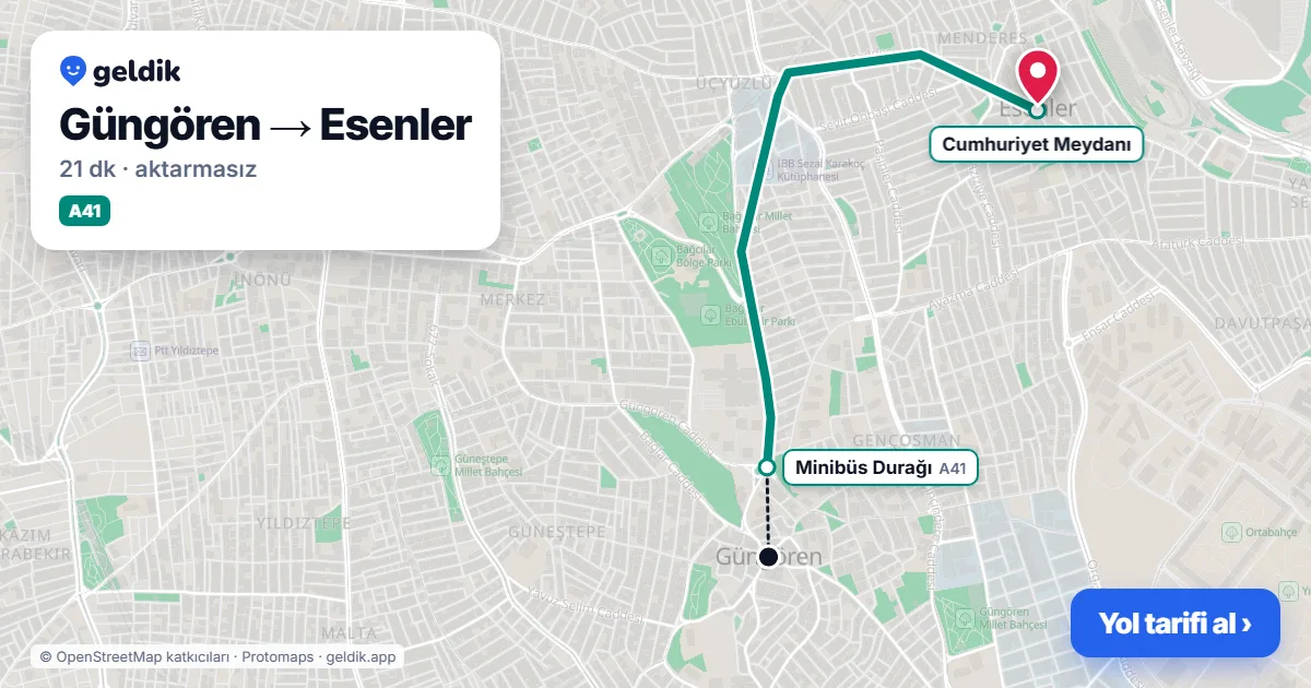Güngören – Esenler yol haritası: A41 minibüsü ile ~21 dk