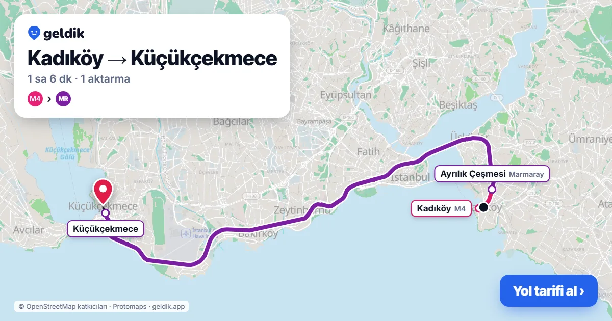 Kadıköy – Küçükçekmece yol haritası: M4 → Marmaray ile ~1 sa 6 dk
