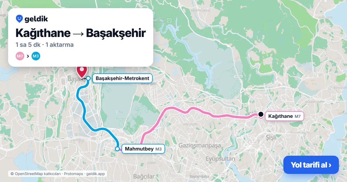 Kağıthane – Başakşehir yol haritası: M7 → M3 ile ~1 sa 5 dk