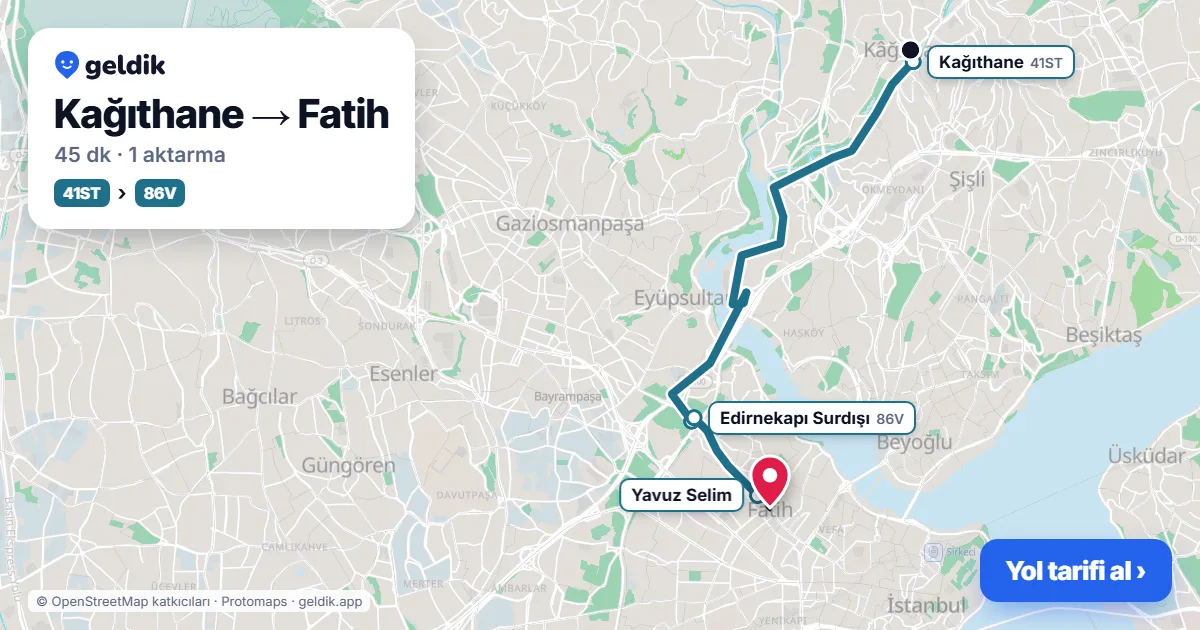 Kağıthane – Fatih yol haritası: 41ST otobüsü → 86V otobüsü ile ~45 dk
