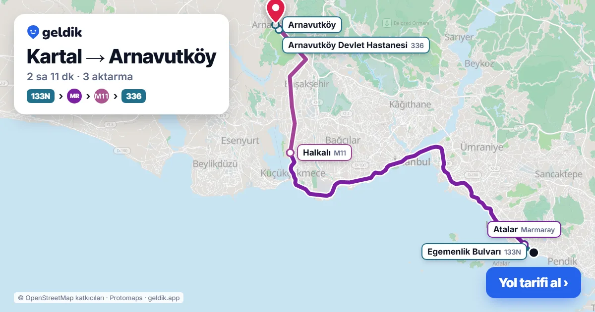 Kartal – Arnavutköy yol haritası: 133N otobüsü → Marmaray → M11 → 336 otobüsü ile ~2 sa 12 dk