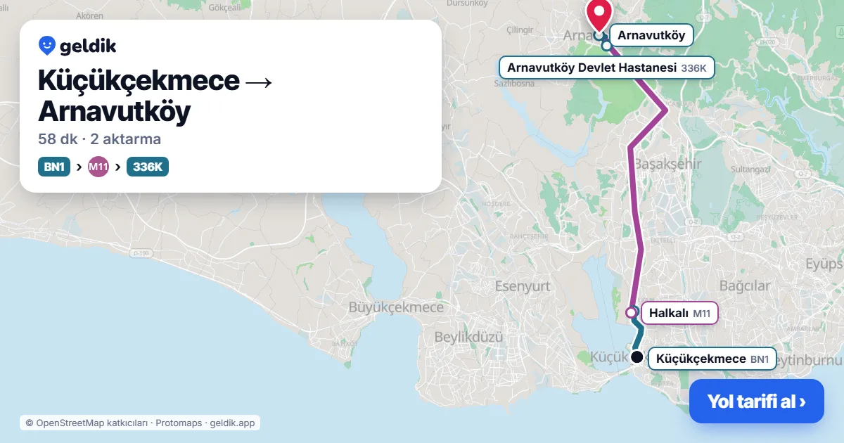Küçükçekmece – Arnavutköy yol haritası: BN1 otobüsü → M11 → 336K otobüsü ile ~58 dk