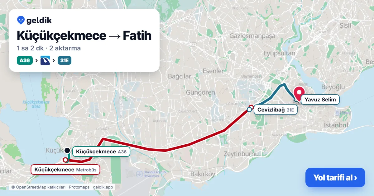 Küçükçekmece – Fatih yol haritası: A36 minibüsü → Metrobüs → 31E otobüsü ile ~1 sa 2 dk