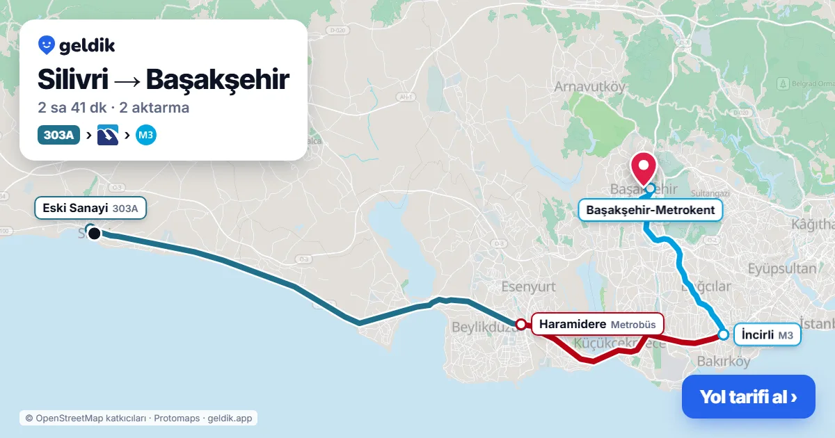 Silivri – Başakşehir yol haritası: 303A otobüsü → Metrobüs → M3 ile ~2 sa 41 dk