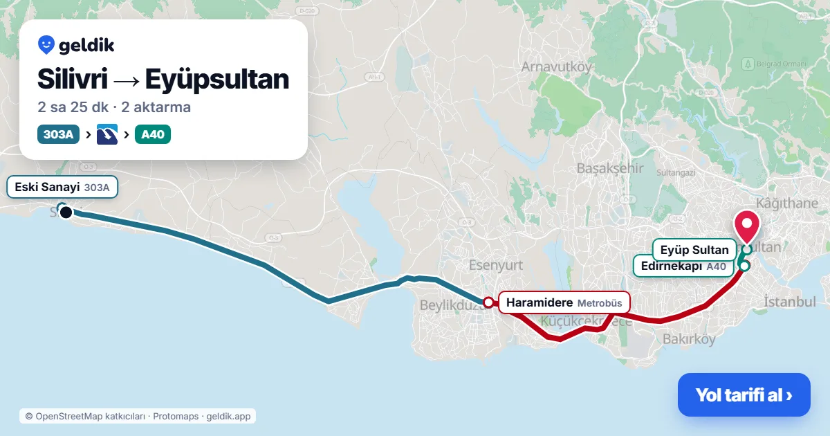 Silivri – Eyüpsultan yol haritası: 303A otobüsü → Metrobüs → A40 minibüsü ile ~2 sa 25 dk