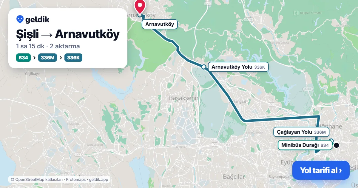 Şişli – Arnavutköy yol haritası: B34 minibüsü → 336M otobüsü → 336K otobüsü ile ~1 sa 15 dk