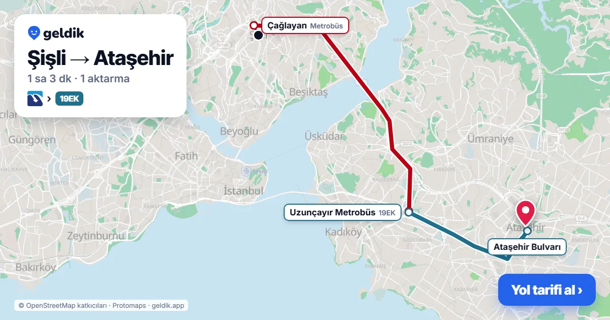 Şişli – Ataşehir yol haritası: Metrobüs → 19EK otobüsü ile ~1 sa 3 dk