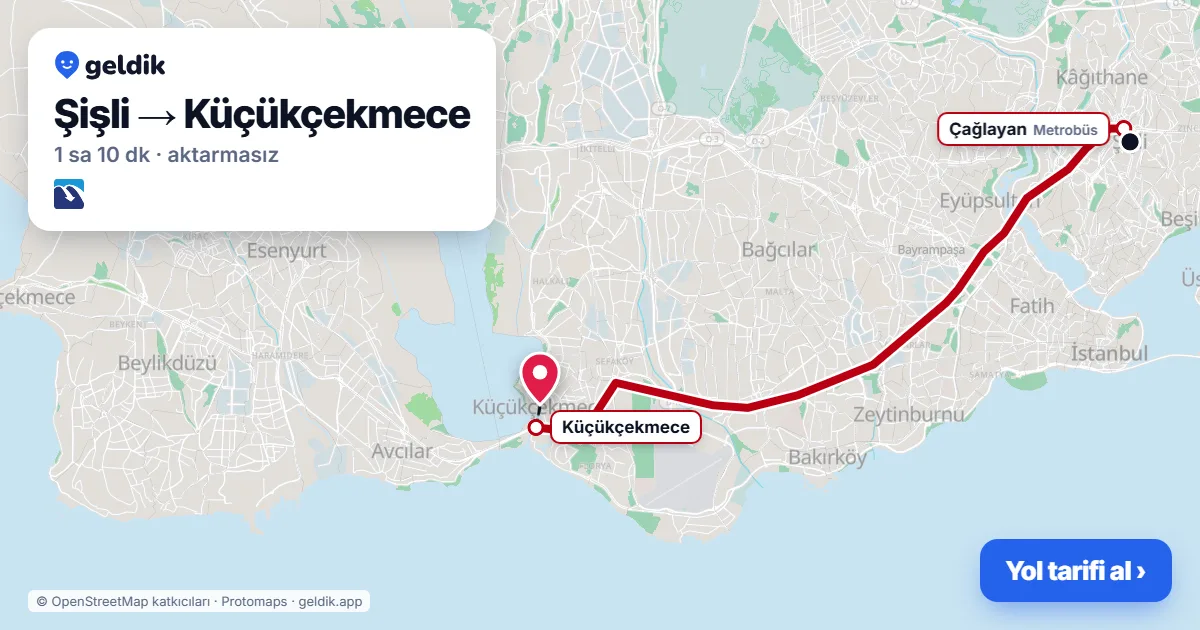 Şişli – Küçükçekmece yol haritası: Metrobüs ile ~1 sa 10 dk
