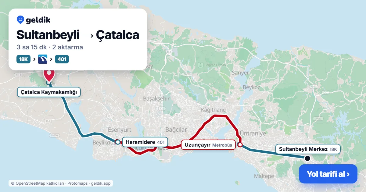 Sultanbeyli – Çatalca yol haritası: 18K otobüsü → Metrobüs → 401 otobüsü ile ~3 sa 15 dk