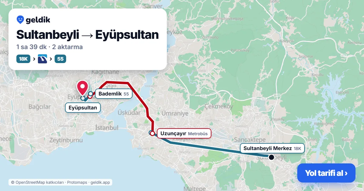 Sultanbeyli – Eyüpsultan yol haritası: 18K otobüsü → Metrobüs → 55 otobüsü ile ~1 sa 39 dk