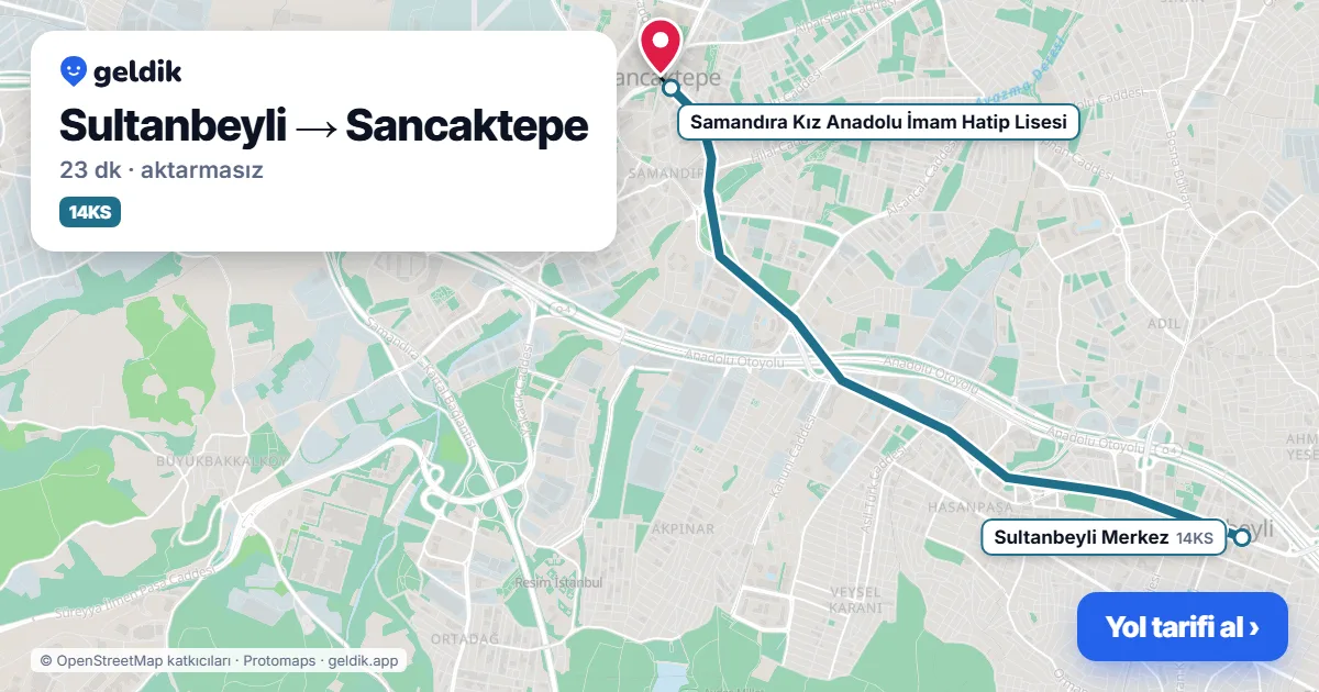 Sultanbeyli – Sancaktepe yol haritası: 14KS otobüsü ile ~22 dk