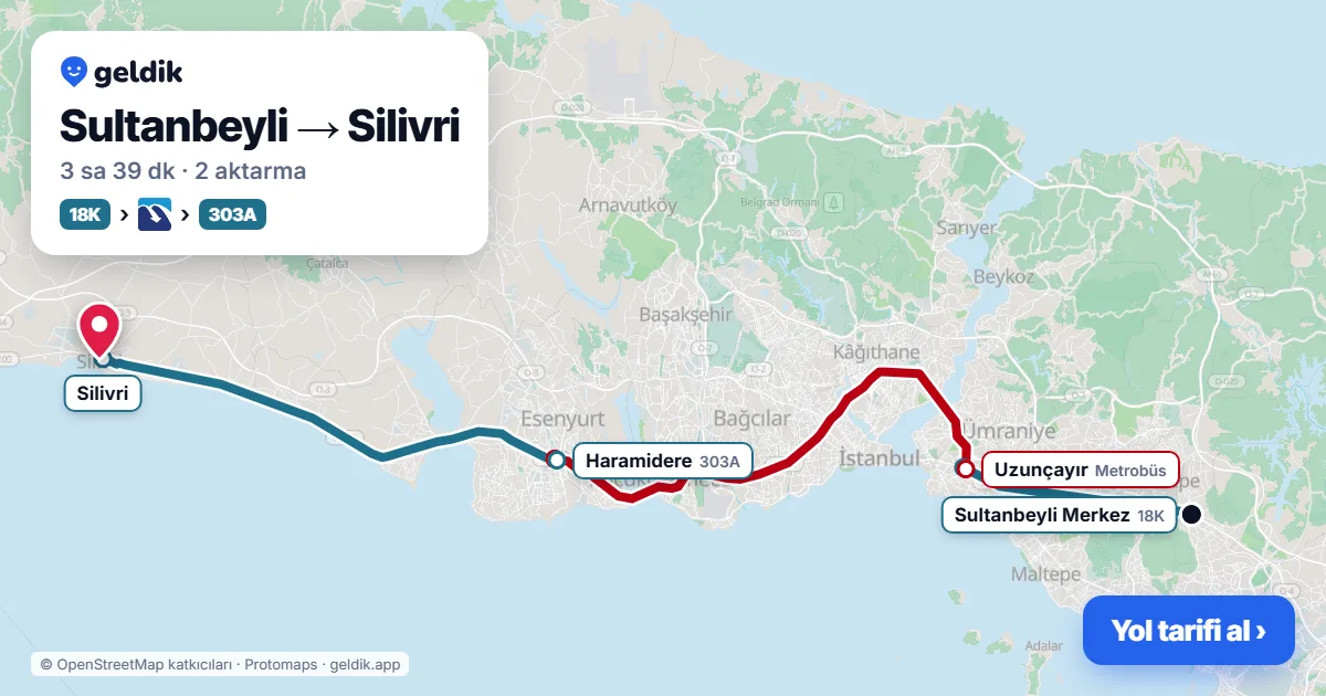 Sultanbeyli – Silivri yol haritası: 18K otobüsü → Metrobüs → 303A otobüsü ile ~3 sa 39 dk