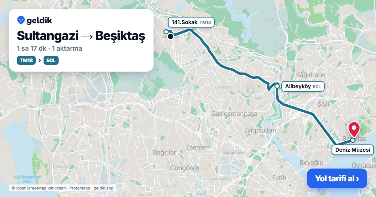 Sultangazi – Beşiktaş yol haritası: TM18 otobüsü → 50L otobüsü ile ~1 sa 18 dk