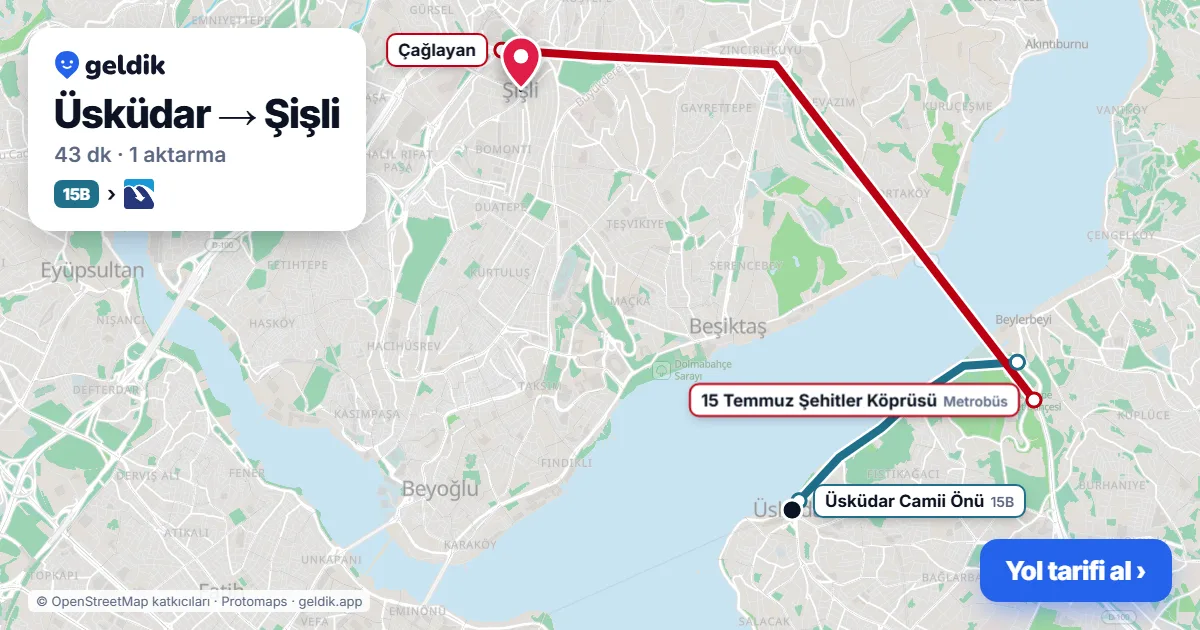 Üsküdar – Şişli yol haritası: 15R otobüsü → Metrobüs ile ~44 dk