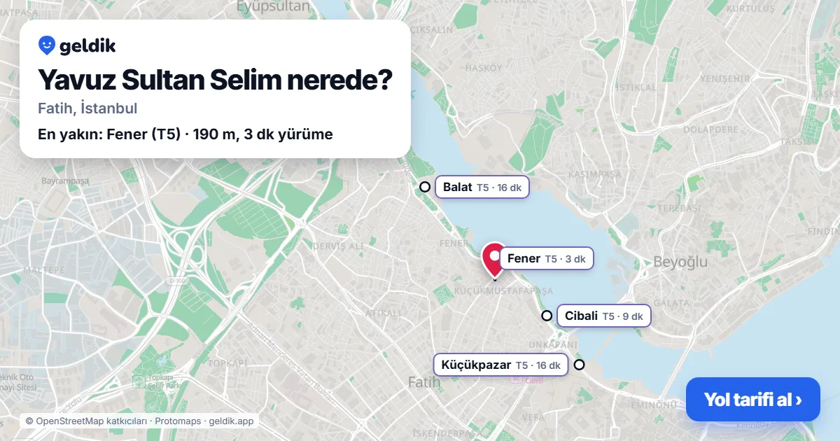 Yavuz Sultan Selim nerede: haritada Yavuz Sultan Selim (Fatih) ve en yakın istasyonlar, yürüme süresiyle