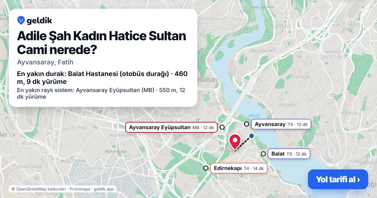 Adile Şah Kadın Hatice Sultan Cami nerede: haritada konumu ve en yakın duraklar, yürüme süreleriyle